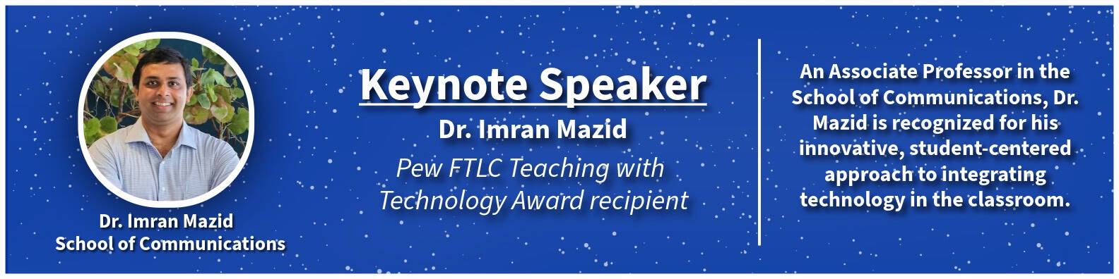 Keynote speaker: Dr. Imran Mazid, Pew FTLC Teaching with Technology Award recipient and associate professor in the School of Communications.